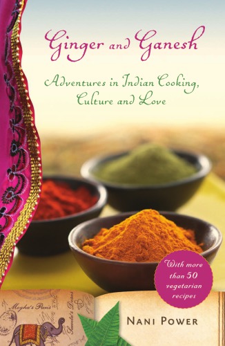 Ginger And Ganesh Adventures In Indian Cooking Culture And Love Power
