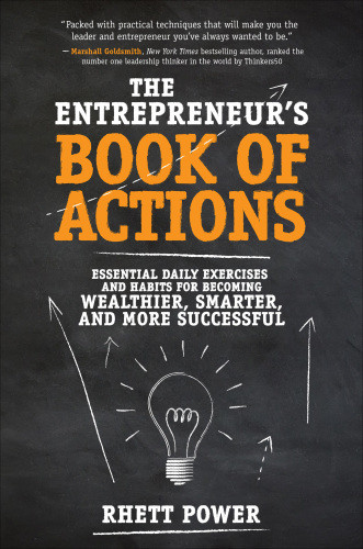 The Entrepreneurs Book Of Actions Essential Daily Exercises And Habits For Becoming Wealthier Smarter And A More Successful Entrepreneur Power