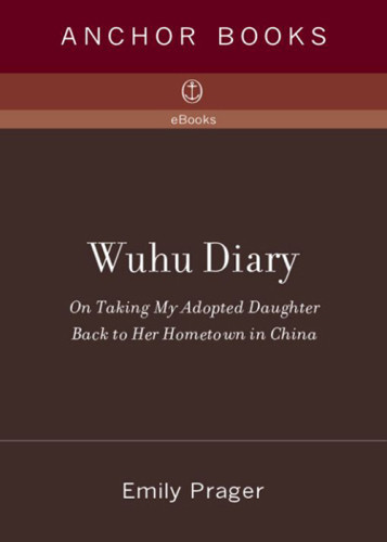 Wuhu Diary On Taking My Adopted Daughter Back To Her Hometown In China Unabridged Prager