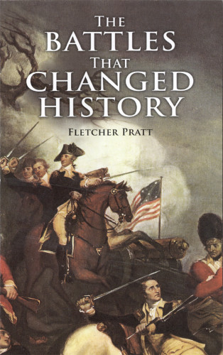 The Battles That Changed History Fletcher Pratt