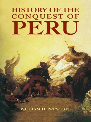 History Of The Conquest Of Peru Prescott William H