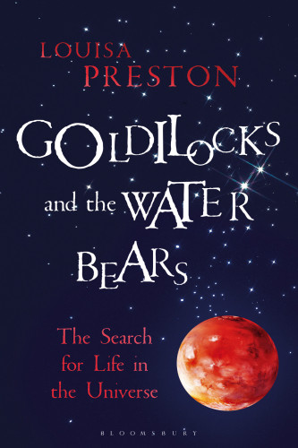 Goldilocks And The Water Bears The Search For Life In The Universe Reprint Preston