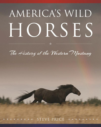 Americas Wild Horses The History Of The Western Mustang Price