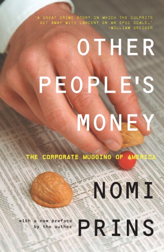 Other Peoples Money The Corporate Mugging Of America Nomi Prins