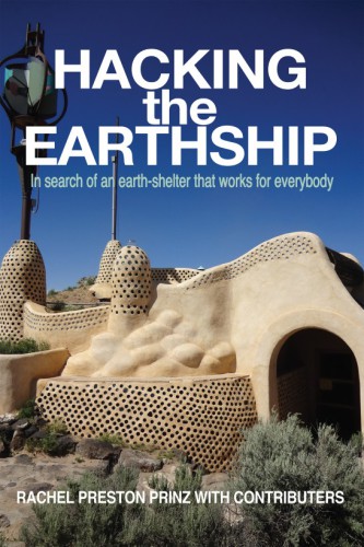 Hacking The Earthship In Search Of An Earthshelter That Works For Everybody Rachel Preston Prinz