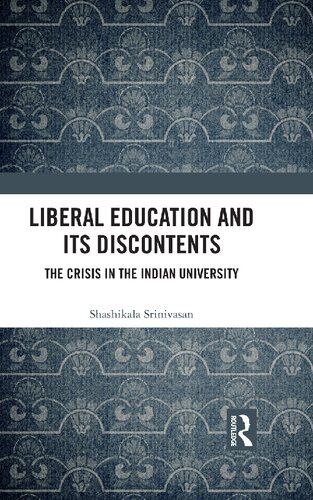 Liberal Education And Its Discontents The Crisis In The Indian University 1st Edition Shashikala Srinivasan