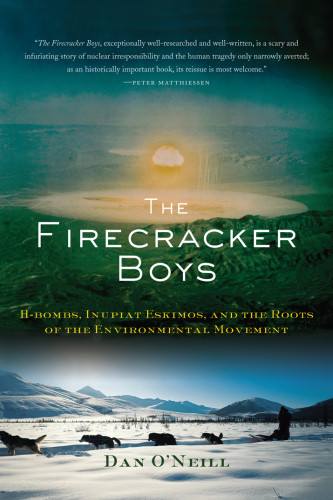 The Firecracker Boys Hbombs Inupiat Eskimos And The Roots Of The Environmental Movement Project Chariotoneill