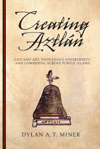 Creating Aztlan Chicano Art Indigenous Sovereignty And Lowriding Across Turtle Island Project Museminer