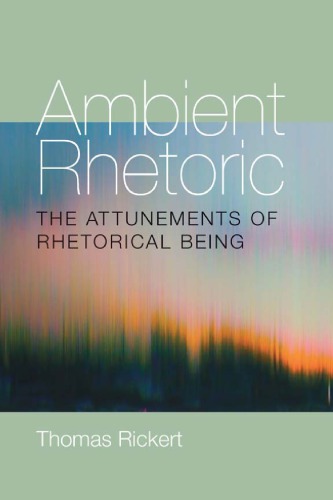 Ambient Rhetoric The Attunements Of Rhetorical Being Project Muserickert