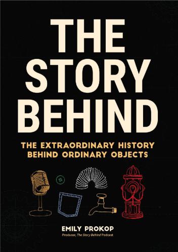 The Story Behind The Extraordinary History Behind Ordinary Objects Prokop