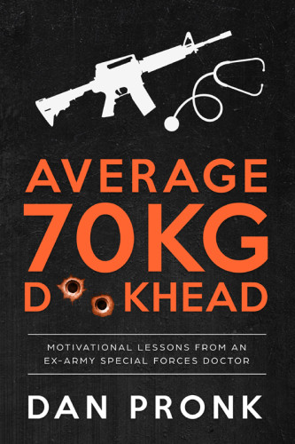Average 70kg Dkhead Motivational Lessons From An Exarmy Special Forces Doctor Dan Pronk