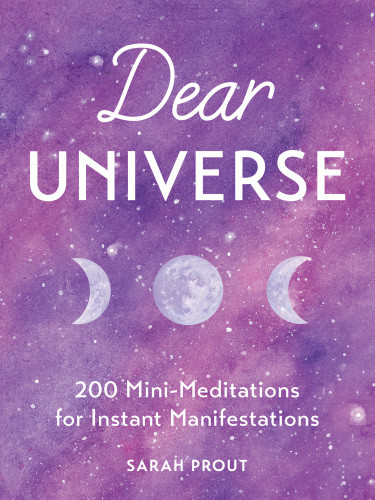 Dear Universe 200 Minimeditations For Instant Manifestations Illustrated Sarah Prout