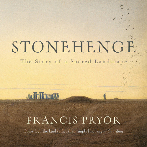 Stonehenge The Story Of A Sacred Landscape First Pegasus Books Hardcover Edition Pryor