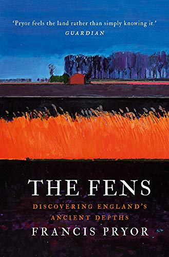 The Fens Discovering Englands Ancient Depths Francis Pryor