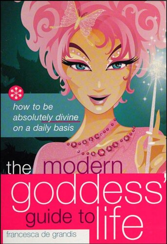 The Modern Goddess Guide To Life How To Be Absolutely Divine On A Daily Basis Francesca De Grandis