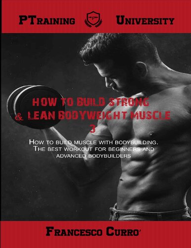 How To Build Strong Lean Bodyweight Muscle 3 How To Build Muscle With Bodybuilding The Best Workouts For Beginners And Advanced Bodybuilders Curr