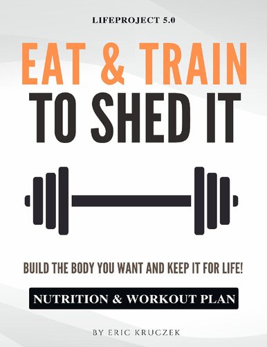 Eat Train To Shed It Build The Body You Want And Keep It For Life Nutrition Workout Plan To Get Ripped Kruczek