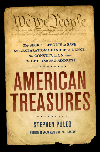 American Treasures The Secret Efforts To Save The Declaration Of Independence The Constitution And The Gettysburg Address First Edition Puleo
