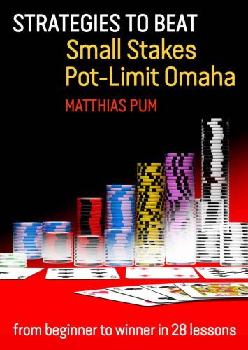 Strategies To Beat Small Stakes Potlimit Omaha From Beginner To Winner In 28 Lessons Pum