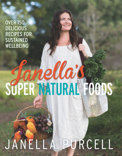Janellas Super Natural Foods Over 150 Delicious Recipes For Sustained Wellbeing Janella Purcell