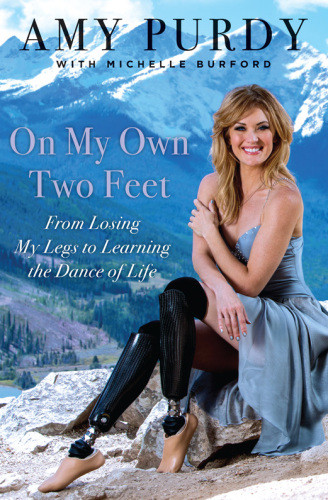 On My Own Two Feet From Losing My Legs To Learning The Dance Of Life First Edition Purdy