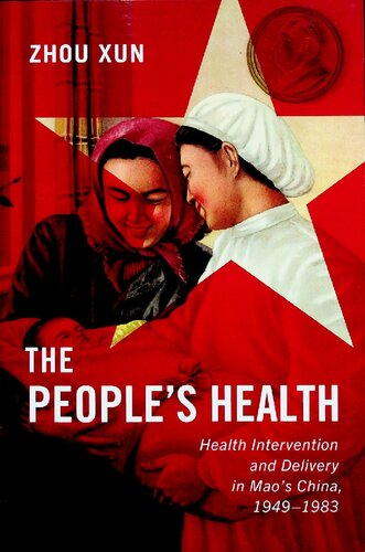The Peoples Health Health Intervention And Delivery In Maos China 19491983 Volume 2 States People And The History Of Social Change Illustrated Xun Zhou