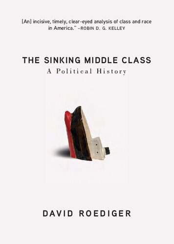 The Sinking Middle Class A Political History 1st Edition David Roediger