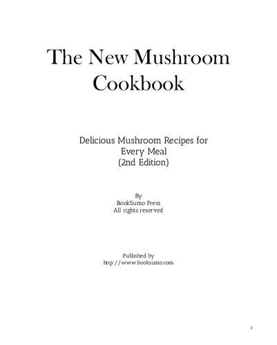 The New Mushroom Cookbook Delicious Mushroom Recipes For Every Meal 2nd Edition Booksumo Press