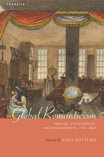Global Romanticism Origins Orientations And Engagements 17601820 Illustrated Evan Gottlieb Editor