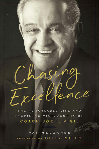 Chasing Excellence The Remarkable Life And Inspiring Vigilosophy Of Coach Joe I Vigil Pat Melgares