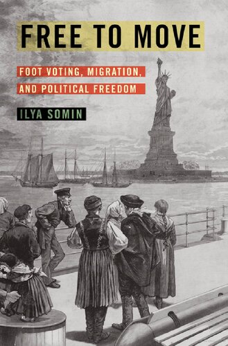 Free To Move Foot Voting Migration And Political Freedom 1st Edition Ilya Somin