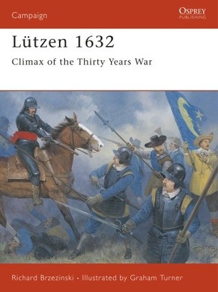 Ltzen 1632 Climax Of The Thirty Years War Richard Brzezinski