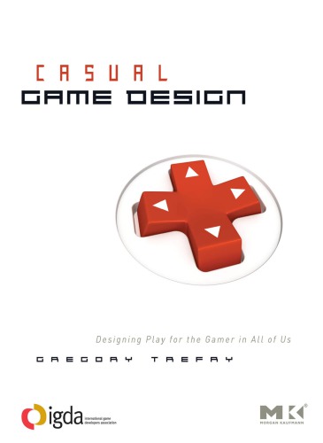Casual Game Design Designing Play For The Gamer In All Of Us Trefry