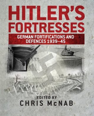 Hitlers Fortresses German Fortifications And Defences 19391945 Boundfordmcnab