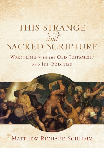 This Strange And Sacred Scripture Wrestling With The Old Testament And Its Oddities Schlimm