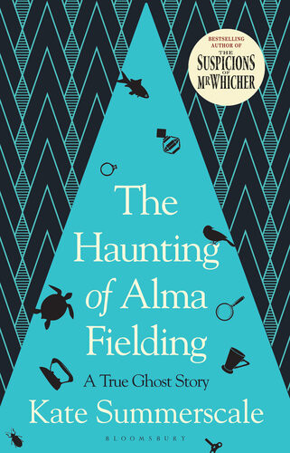 The Haunting Of Alma Fielding A True Ghost Story Kate Summerscale
