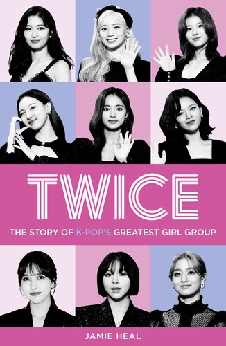 Twice The Story Of Kpops Greatest Girl Group Jamie Heal