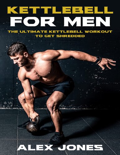 Kettlebell For Men The Ultimate Kettlebell Workout To Get Shredded Jones