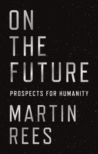 On The Future Prospects For Humanity Rees Martin J