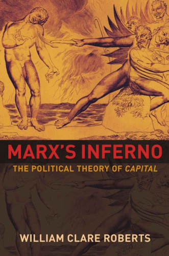 Marxs Inferno The Political Theory Of Capital Third Printing And First Paperback Printing Roberts