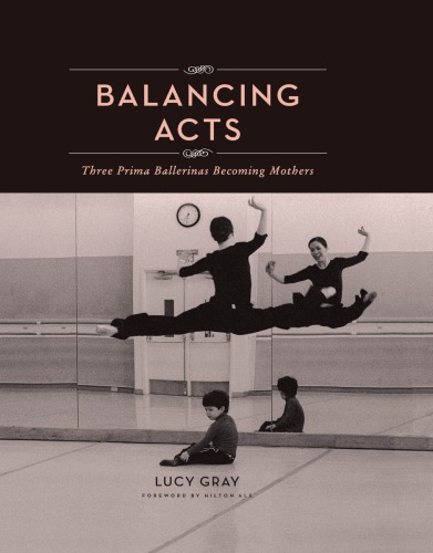Balancing Acts Three Prima Ballerinas Becoming Mothers First Edition Lucy Gray