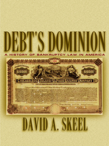 Debts Dominion A History Of Bankruptcy Law In America David A Skeel Jr