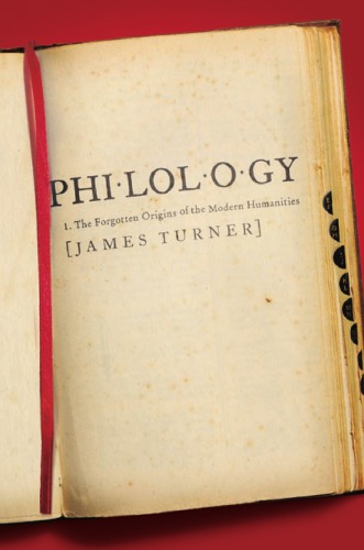 Philology The Forgotten Origins Of The Modern Humanities Turner