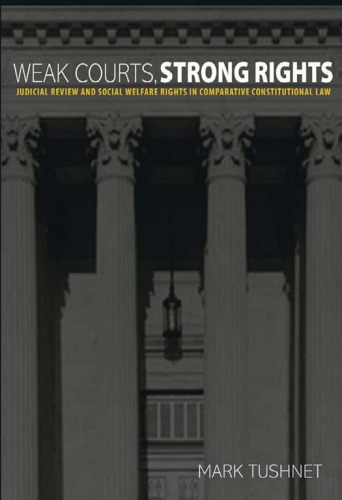Weak Courts Strong Rights Judicial Review And Social Welfare Rights In Comparative Constitutional Law 1 Paperback Print Tushnet