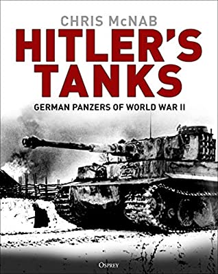 Hitlers Tanks German Panzers Of World War Ii Chris Mcnab