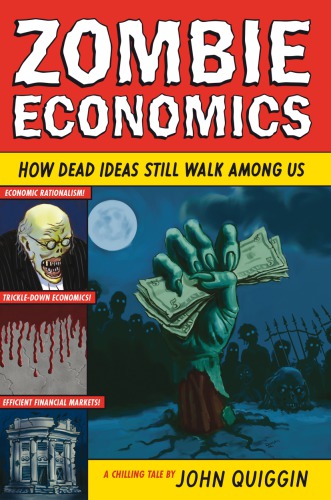 Zombie Economics How Dead Ideas Still Walk Among Us Quiggin