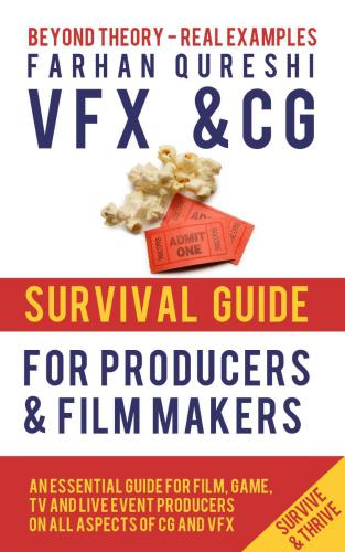 Vfx And Cg Survival Guide For Producers And Film Makers Farhan Qureshi