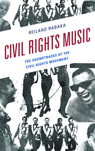 Civil Rights Music The Soundtracks Of The Civil Rights Movement Rabaka