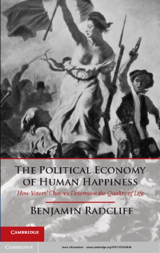 The Political Economy Of Human Happiness How Voters Choices Determine The Quality Of Life Radcliff