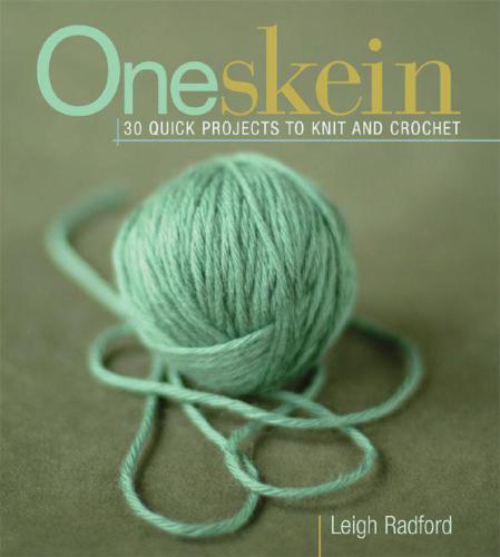 Oneskein Knitting 30 Quick Projects To Knit And Crochet Leigh Radford